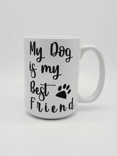 Load image into Gallery viewer, 11oz/15oz "My Dog Is My Best Friend" Ceramic Coffee Mug: Dog Lovers Coffee Cup