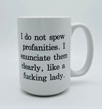 Load image into Gallery viewer, 11oz/15oz "I Do Not Spew Profanities..." Ceramic Coffee Mug: Adult Swear Coffee Mug