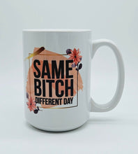 Load image into Gallery viewer, Same B*tch Different Day, 11oz/15oz Coffee Mug: Funny Ceramic Coffee Cup