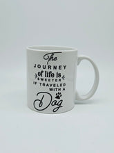 Load image into Gallery viewer, 11oz/15oz "The Journey Of Life Is Sweeter If Traveled With A Dog" Ceramic Coffee Mug: Dog Lovers Coffee Cup