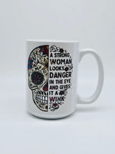 Load image into Gallery viewer, "A Strong Woman Looks Danger..." 11oz/15oz Sugar Skull Ceramic Coffee Mug
