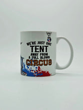 Load image into Gallery viewer, We're Just One Tent Away From A Full Blown Circus 11oz/15oz Coffee Mug: Funny Ceramic Coffee Cup