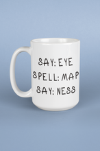 Load image into Gallery viewer, 11oz/15oz "Say: EYE Spell: MAP Say: NESS" Funny Adult Ceramic Mug