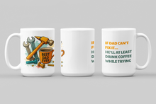 Load image into Gallery viewer, "If Dad Can't Fix It, He'll At Least Drink Coffee While Trying" Fathers Day Ceramic Coffee Mug: 11oz/15oz Coffee Cup (Copy)