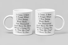 Load image into Gallery viewer, 11oz/15oz "I Came I Saw I Forgot What I Was Doing..." Funny Ceramic Coffee Mug