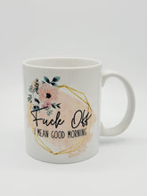 Load image into Gallery viewer, F*ck Off, I Mean Good Morning Coffee Mug: Funny 11oz/15oz Ceramic Coffee Cup