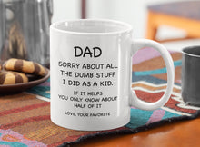 Load image into Gallery viewer, 11oz/15oz "Dad Sorry About All The Dumb..." Coffee Mug: Funny Fathers Day Ceramic Coffee Mug