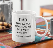 Load image into Gallery viewer, 11oz/15oz "Dad Thanks For Teaching Me To Swear..." Coffee Mug: Funny Fathers Day Ceramic Coffee Mug