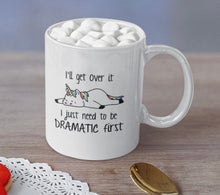Load image into Gallery viewer, "I'll get Over It I Just Have To Be Dramatic First" Cute Unicorn Coffee and Tea Mug