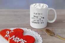 Load image into Gallery viewer, "I'll get Over It I Just Have To Be Dramatic First" Cute Unicorn Coffee and Tea Mug