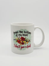 Load image into Gallery viewer, 11oz/15oz Funny Floral "From The Bottom of My Heart, I Don't Give a F*ck" Coffee Mug: Funny Floral Coffee Cup