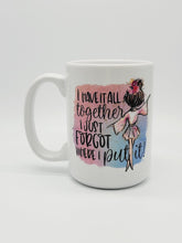Load image into Gallery viewer, 11oz/15oz I Have It All Together I Just Forgot Where I Put It Coffee Mug: Cute and Funny Coffee Cup