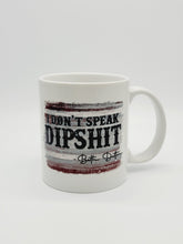Load image into Gallery viewer, 11oz/15oz Yellowstone "I Don't Speak Dipshit" Coffee Mug: Beth Dutton Yellowstone Coffee Cup