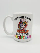 Load image into Gallery viewer, "I Just Baked You Some Shut The Fucupcakes..." Funny Coffee Mug: 11oz/15oz Ceramic Coffee Cup