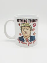 Load image into Gallery viewer, 11oz/15oz "Nothing Trumps My Love..." Funny Valentines Day Coffee Mug: Funny V-Day Trump Coffee Cup