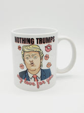 Load image into Gallery viewer, 11oz/15oz "Nothing Trumps My Love..." Funny Valentines Day Coffee Mug: Funny V-Day Trump Coffee Cup