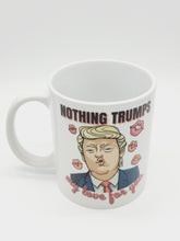 Load image into Gallery viewer, 11oz/15oz "Nothing Trumps My Love..." Funny Valentines Day Coffee Mug: Funny V-Day Trump Coffee Cup