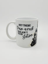 Load image into Gallery viewer, Hey There Train Wreck, This Ain't Your Station 11oz/15oz Coffee Mug: Funny Ceramic Coffee Cup