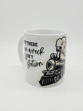 Load image into Gallery viewer, Hey There Train Wreck, This Ain't Your Station 11oz/15oz Coffee Mug: Funny Ceramic Coffee Cup