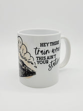 Load image into Gallery viewer, Hey There Train Wreck, This Ain't Your Station 11oz/15oz Coffee Mug: Funny Ceramic Coffee Cup