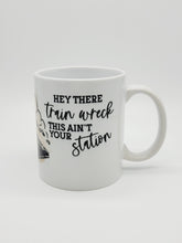 Load image into Gallery viewer, Hey There Train Wreck, This Ain't Your Station 11oz/15oz Coffee Mug: Funny Ceramic Coffee Cup