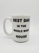 Load image into Gallery viewer, 11oz/15oz "Best Dad In The Whole House" Coffee Mug: Funny Fathers Day Ceramic Coffee Mug
