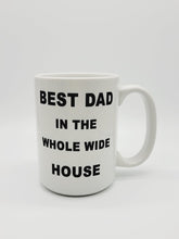 Load image into Gallery viewer, 11oz/15oz "Best Dad In The Whole House" Coffee Mug: Funny Fathers Day Ceramic Coffee Mug