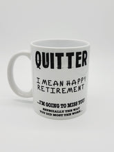 Load image into Gallery viewer, 11oz/15oz "Quitter, I Mean Happy Retirement..." Funny Ceramic Retirement Coffee Mug: Retirement Gift