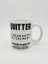 Load image into Gallery viewer, 11oz/15oz "Quitter, I Mean Happy Retirement..." Funny Ceramic Retirement Coffee Mug: Retirement Gift