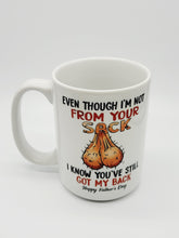 Load image into Gallery viewer, 11oz/15oz "Even Tho Im Not From Your Sack..." Coffee Mug: Funny Fathers Day Ceramic Coffee Mug