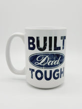 Load image into Gallery viewer, 11oz/15oz "Built Dad Tough" Coffee Mug: Fathers Day Ceramic Coffee Mug, Father's Day Gift