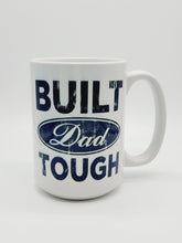 Load image into Gallery viewer, 11oz/15oz "Built Dad Tough" Coffee Mug: Fathers Day Ceramic Coffee Mug, Father's Day Gift