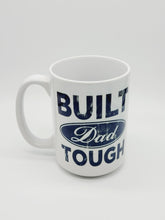 Load image into Gallery viewer, 11oz/15oz "Built Dad Tough" Coffee Mug: Fathers Day Ceramic Coffee Mug, Father's Day Gift