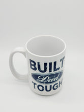 Load image into Gallery viewer, 11oz/15oz "Built Dad Tough" Coffee Mug: Fathers Day Ceramic Coffee Mug, Father's Day Gift