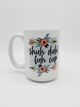 Load image into Gallery viewer, Shuh Duh Fuh Cup, 11oz/15oz Coffee Mug: Funny Ceramic Coffee Cup
