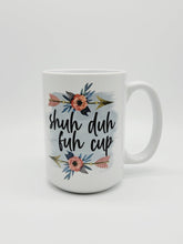 Load image into Gallery viewer, Shuh Duh Fuh Cup, 11oz/15oz Coffee Mug: Funny Ceramic Coffee Cup