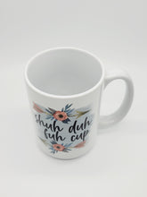 Load image into Gallery viewer, Shuh Duh Fuh Cup, 11oz/15oz Coffee Mug: Funny Ceramic Coffee Cup