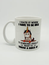 Load image into Gallery viewer, 11oz/15oz "I Hate It When I Have To Be Nice..." Funny Unicorn Coffee Mug: Ceramic Coffee Cup