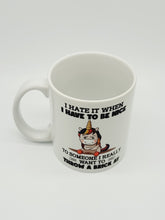 Load image into Gallery viewer, 11oz/15oz "I Hate It When I Have To Be Nice..." Funny Unicorn Coffee Mug: Ceramic Coffee Cup