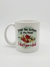 Load image into Gallery viewer, 11oz/15oz Funny Floral "From The Bottom of My Heart, I Don't Give a F*ck" Coffee Mug: Funny Floral Coffee Cup