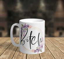Load image into Gallery viewer, 11oz/15oz B*tch Coffee Mug: Floral B*tc Ceramic Coffee Cup