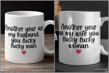 Load image into Gallery viewer, 11oz/15oz "Another Year As My Wife/Husband You Lucky Lucky Woman/Man" Funny Valentines Day Coffee Mug: Two Styles