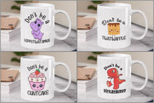 Load image into Gallery viewer, Funny Don't Be a... Adult 11oz/15oz Coffee Mug: Four(4) Styles Your Choice Funny Rude Coffee Cup