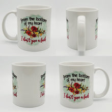 Load image into Gallery viewer, 11oz/15oz Funny From The Bottom of My Heart Coffee Mug: Funny Adult Coffee Cup