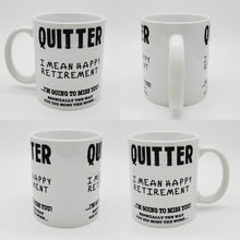 Load image into Gallery viewer, 11oz/15oz "Quitter, I Mean Happy Retirement..." Funny Ceramic Retirement Coffee Mug: Retirement Gift