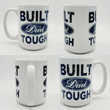 Load image into Gallery viewer, 11oz/15oz "Built Dad Tough" Coffee Mug: Fathers Day Ceramic Coffee Mug, Father's Day Gift