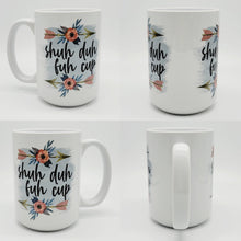 Load image into Gallery viewer, Shuh Duh Fuh Cup, 11oz/15oz Coffee Mug: Funny Ceramic Coffee Cup