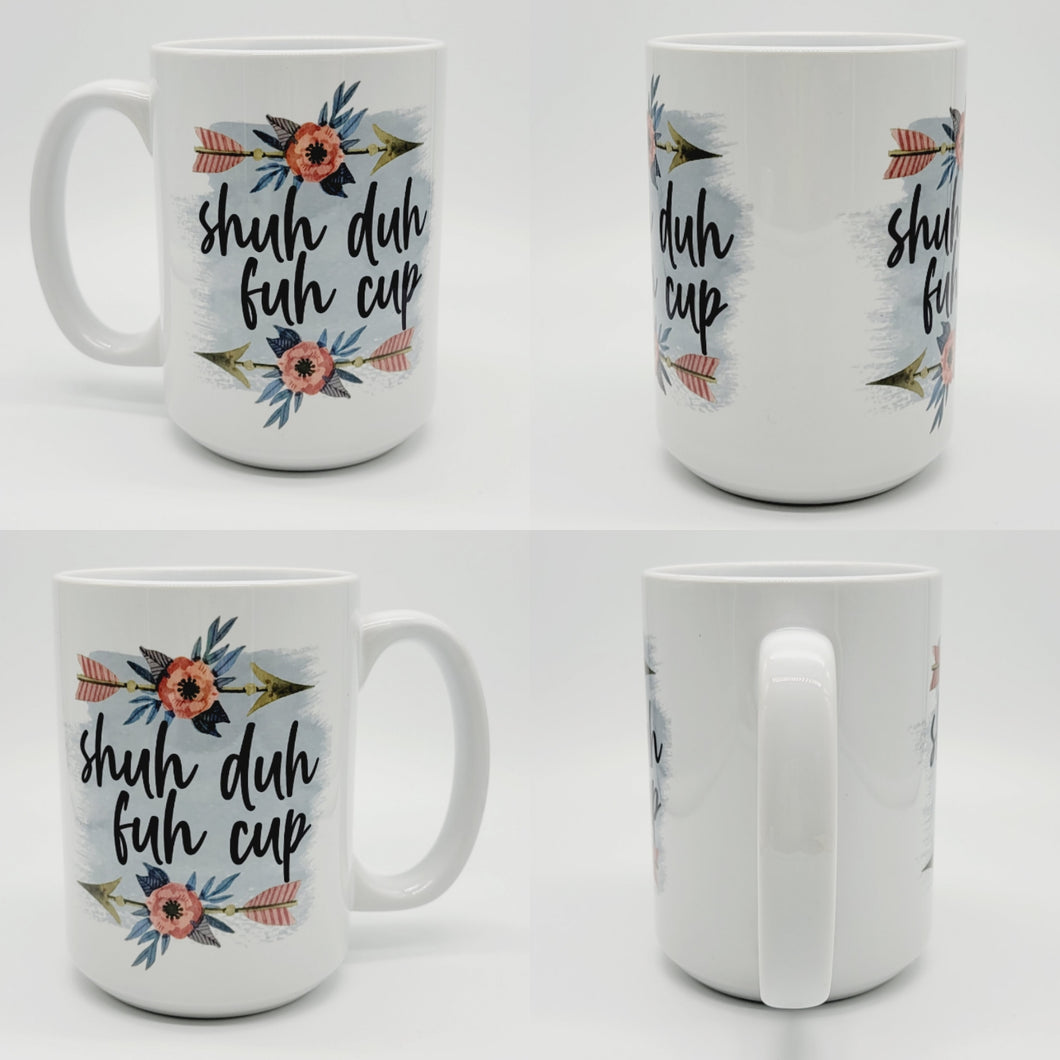 Shuh Duh Fuh Cup, 11oz/15oz Coffee Mug: Funny Ceramic Coffee Cup