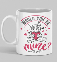 Load image into Gallery viewer, 11oz/15oz "Would You Be Mine" Funny Valentines Day Coffee Mug