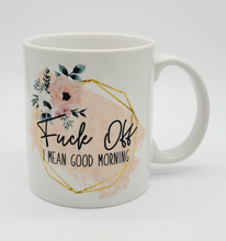 Load image into Gallery viewer, F*ck Off, I Mean Good Morning Coffee Mug: Funny 11oz/15oz Ceramic Coffee Cup